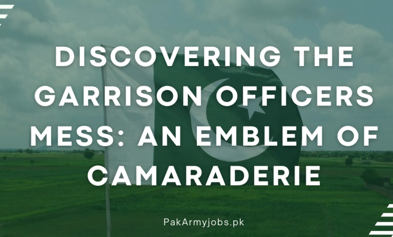 Discovering the Garrison Officers Mess An Emblem of Camaraderie