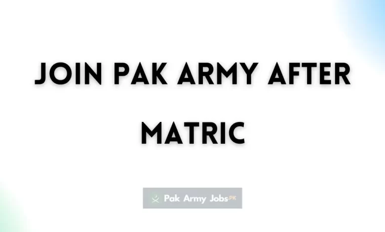 Join Pak Army After Matric