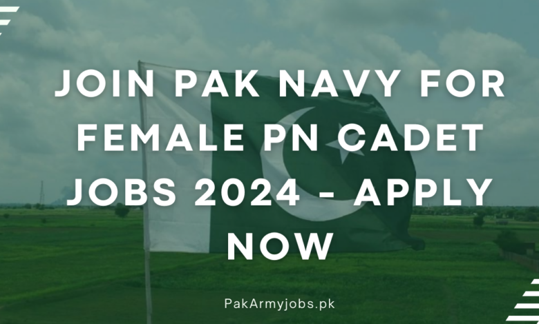 Join Pak Navy for Female PN Cadet Jobs 2024 - Apply Now
