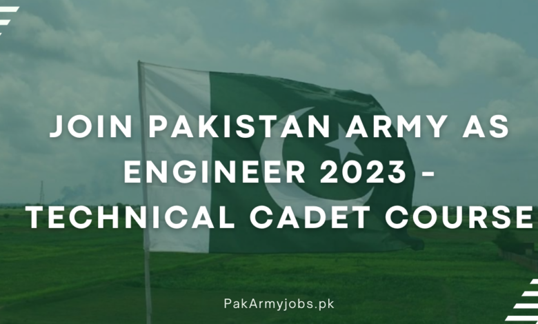 Join Pakistan Army as Engineer 2023 - Technical Cadet Course