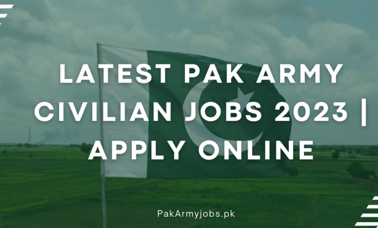 Latest Pak Army Civilian Jobs 2023