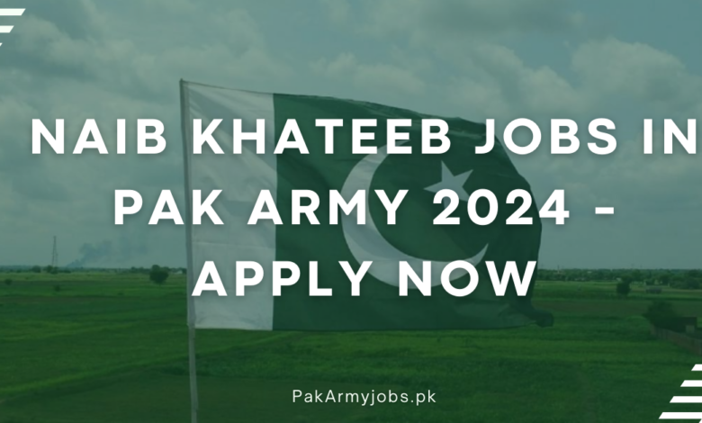 Naib Khateeb Jobs in Pak Army 2024 - Apply Now