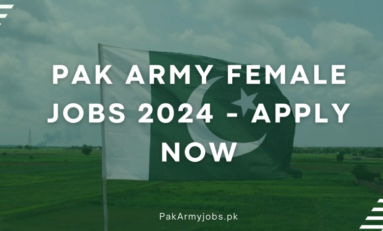 Pak Army Female Jobs 2024 - Apply Now