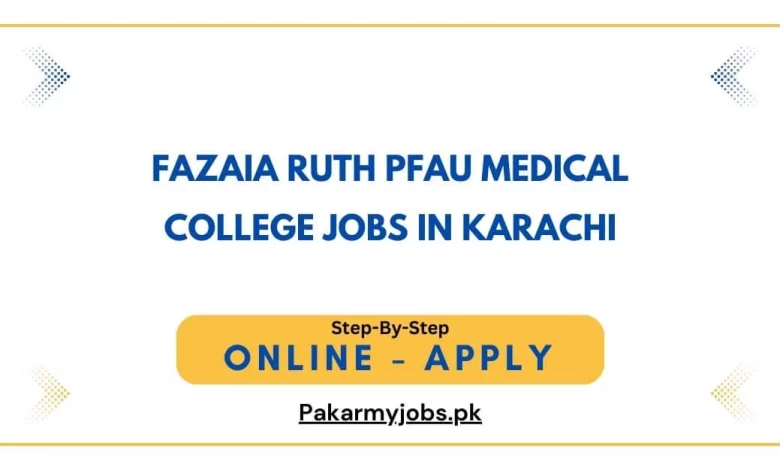 Fazaia Ruth PFAU Medical College Jobs in Karachi